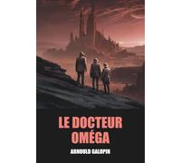 Le Docteur Oméga d'Arnould Galopin - Édition Originale et Intégrale avec biographie de l'auteur