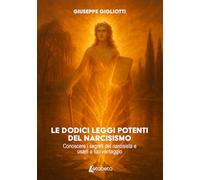 Le dodici leggi potenti del narcisismo: Conoscere i segreti del narcisista e usarli a tuo vantaggio