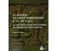 Le dolium en Gaule narbonnaise: CONTRIBUTION À L'HISTOIRE SOCIO-ÉCONOMIQUE DE LA MÉDITERRANÉE NORD-OCCIDENTALE