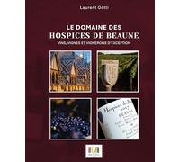Le domaine des Hospices de Beaune : vins, vignes et vignerons d'excéption