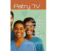 Le Domande più frequenti nei Concorsi OSS - Domande e Risposte: Manuale Pratico di Preparazione per Operatori Socio-Sanitari (OSS)