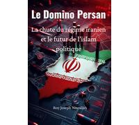 Le Domino Persan: La chute du régime iranien et le futur de l’islam politique (Liban : l’histoire d’une nation inachevée)