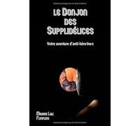 Le Donjon des Supplidélices: Un livre-jeu BDSM dont vous n'êtes ni le héros, ni l'héroïne.
