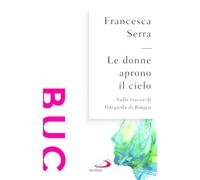 Le donne aprono il cielo. Sulle tracce di Ildegarda di Bingen (Biblioteca universale cristiana)