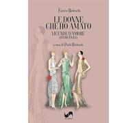 Le donne che ho amato. Vicende d'amore (1920-1933) (Racconti e ricordi)