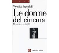 Le donne del cinema. Dive, registe, spettatrici (Biblioteca universale Laterza)