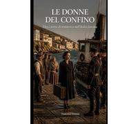 LE DONNE DEL CONFINO: Dieci storie di resistenza nell'Italia fascista