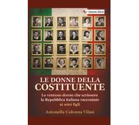 Le donne della Costituente: Le ventuno donne che scrissero la Repubblica italiana raccontate ai miei figli