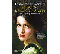 Le donne dell'Acquasanta. Una storia palermitana (BUR Narrativa)