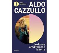 Le donne erediteranno la terra. Il nostro sarà il secolo del sorpasso (Oscar bestsellers)