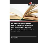 Le donne musulmane con il velo nel mercato del lavoro in Carinzia: Esperienze delle donne con il velo nel mercato del lavoro della Carinzia