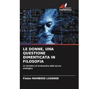 LE DONNE, UNA QUESTIONE DIMENTICATA IN FILOSOFIA: Un tentativo di ermeneutica della lacuna ontologica