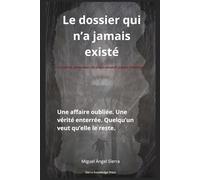Le dossier qui n’a jamais existé: Une affaire oubliée. Une vérité enterrée. Quelqu’un veut qu’elle le reste.: 1 (Dossiers Cachés)
