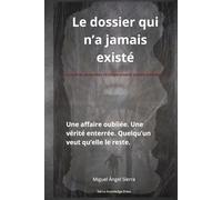 Le dossier qui n’a jamais existé: Une affaire oubliée. Une vérité enterrée. Quelqu’un veut qu’elle le reste. (Dossiers Cachés)