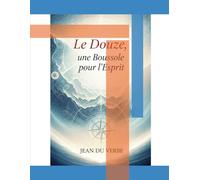 LE DOUZE, UNE BOUSSOLE POUR L'ESPRIT (Entre Verbe et Machine (Tome 1))