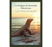Le Dragon de Komodo Silencieux: La Force Invisible qui Protégeait l’Île (Histoires de solitude et de silence)