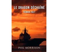 LE DRAGON DÉCHAÎNÉ Taïwan 2027: « La guerre, c'est la continuation de la politique par d'autres moyens. » - Carl von Clausewitz, De la guerre, 1832