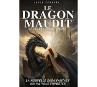 Le Dragon Maudit: Roman de fantasy épique idéal pour les adolescents - Une aventure pleine de suspense, de mystère, de romance et de magie avec une héroïne inoubliable - Tome 1 Le Lien des Ombres