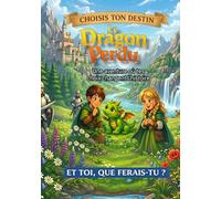 Le dragon perdu: une aventure où tes choix changent l'histoire (Choisis ton destin)