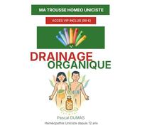 Le drainage homéopathique organique personnalisé: Éliminez, purifiez, revitalisez (Ma Trousse Homéo Uniciste)