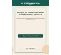 Le Dressing qui Vend Tome 12 : Pourquoi vos ventes Vinted restent irrégulières malgré vos efforts: Comment créer un système simple pour vendre chaque semaine en moins de 30 jours