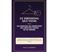 Le Dressing qui Vend Tome 3 : Les erreurs qui empêchent vos articles Vinted de se vendre: Corriger vos prix, vos descriptions et vos relances pour déclencher plus d’achats en 7 jours
