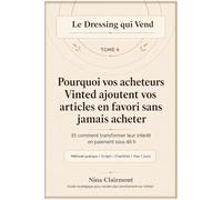 Le Dressing qui Vend Tome 6 : Pourquoi vos acheteurs Vinted ajoutent vos articles en favori sans jamais acheter: Et comment transformer leur intérêt en paiement sous 48 h