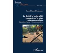Le droit à la nationalité congolaise d'origine: Critère de reconnaissance Du passéisme haineux à l'humanisme moderne Du passéisme haineux à l'humanisme moderne