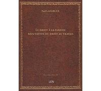 Le droit à la paresse : réfutation du droit au travail, de 1848 / par Paul Lafargue