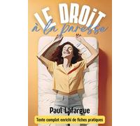 Le droit à la paresse - Réfutation du «droit au travail»: Un manifeste intemporel enrichi de 150 fiches mémo pratiques pour repenser le travail