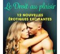Le Droit Au Plaisir : 12 Nouvelles Érotiques Excitantes (audiolibro)