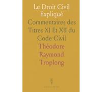 Le Droit Civil Expliqué: Commentaires des Titres XI Et XII du Code Civil