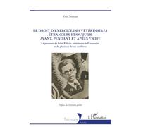 Le droit d’exercice des vétérinaires étrangers et/ou juifs avant, pendant et après Vichy: Le parcours de Léon Palaria, vétérinaire juif roumain, et de plusieurs de ses confrères (Historiques)