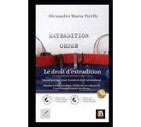 Le droit d’Extradition: Manuel pratique pour Avocats en droit international Mandat d’Arrêt Européen, CEDH, recours devant la Cour et Transfert de détenu