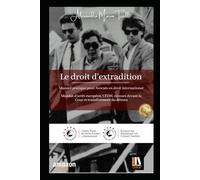 Le droit d’extradition: Manuel pratique pour Avocats en droit international. Mandat d’arrêt européen, CEDH, recours devant la Cour et transfèrement du détenu.