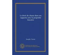 Le droit de chasse dans ses rapports avec la propriété foncière