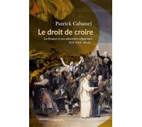 Le droit de croire: La France et ses minorités religieuses XVIe-XXIe siècle