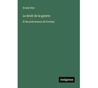 Le droit de la guerre: Et les précurseurs de Grotius