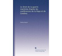 Le droit de la guerre maritime d'après les conférences de la Haye et de Londres