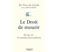 Le Droit de mourir: Fin de vie : le combat d'un médecin