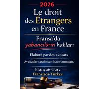Le Droit des Étrangers en France - Elaboré par des avocats: Fransa’da Yabancılar Hukuku - Avukatlar tarafından hazırlanmıştır