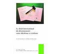 Le Droit International Du Désarmement: Entre Idéalisme Et Réalisme: 60 (Pocket Books of the Hague Academy of International Law / Les)