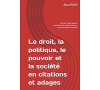 Le droit, la politique, le pouvoir et la société en citations et adages: Plus de 2500 citations pertinentes de grands penseurs et personnalités du monde