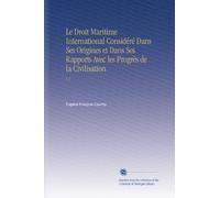 Le Droit Maritime International Considéré Dans Ses Origines et Dans Ses Rapports Avec les Progrès de la Civilisation: V.2