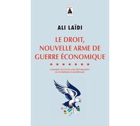 Le droit, nouvelle arme de guerre économique: Comment les Etats-Unis déstabilisent les entreprises européennes