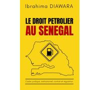 LE DROIT PETROLIER AU SENEGAL: Cadre juridique, institutionnel, contrats et régulation