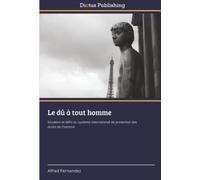 Le dû à tout homme: Situation et défis du système international de protection des droits de l’homme