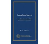 Le dualisme logique: essai sur l'importance de sa réalité pour le problème de la connaissance