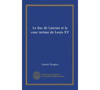 Le duc de Lauzun et la cour intime de Louis XV
