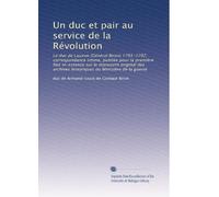 Le Duc de Lauzun (Général Biron) 1791-1792. Correspondance intime publiée pour la première fois in-extenso sur le manuscrit original des archives historiques du Ministère de la Guerre par Le Comte de Lort de Sérignan.